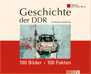Friedemann Bedürftig: Geschichte der DDR: 100 Bilder - 100 Fakten