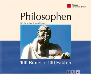 Dr. Cornelius Grupen: Philosophen: 100 Bilder - 100 Fakten