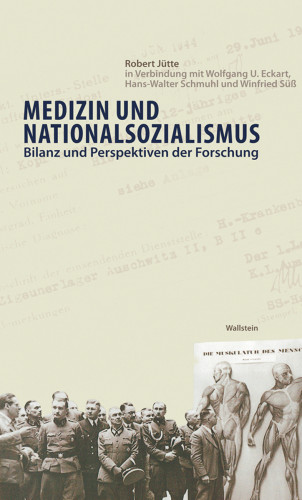 Robert Jütte, Wolfgang U. Eckart, Hans-Walter Schmuhl: Medizin und Nationalsozialismus