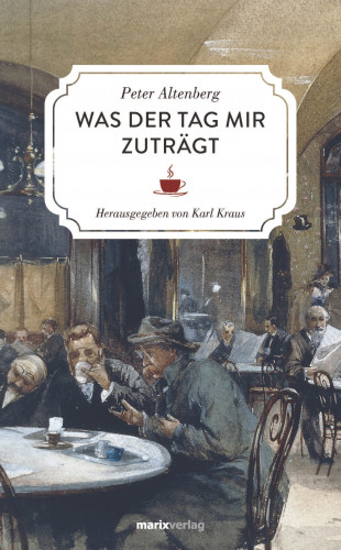 Peter Altenberg: Was der Tag mir zuträgt