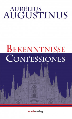 Aurelius Augustinus: Bekenntnisse-Confessiones