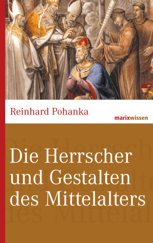 Reinhard Pohanka: Die Herrscher und Gestalten des Mittelalters