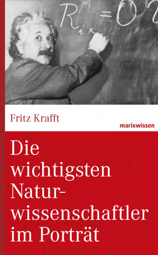 Fritz Krafft: Die wichtigsten Naturwissenschaftler im Porträt