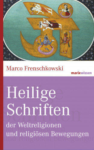 Marco Frenschkowski: Heilige Schriften der Weltreligionen und religiösen Bewegungen