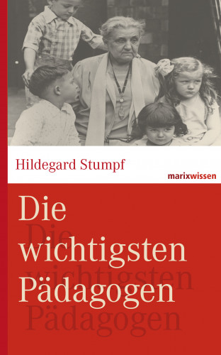 Hildegard Stumpf, Bettina Kruhöffer, Michael Wirries: Die wichtigsten Pädagogen