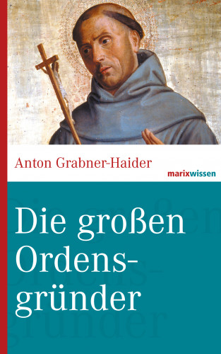 Anton Grabner-Haider: Die großen Ordensgründer