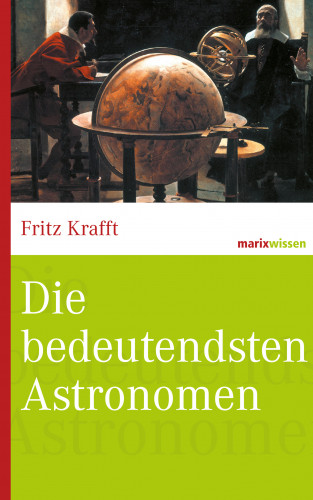Fritz Krafft: Die bedeutendsten Astronomen