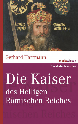 Gerhard Hartmann: Die Kaiser des Heiligen Römischen Reiches