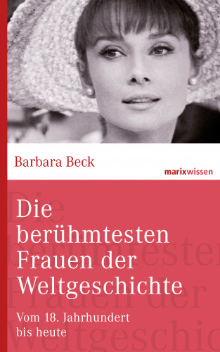Barbara Beck: Die berühmtesten Frauen der Weltgeschichte