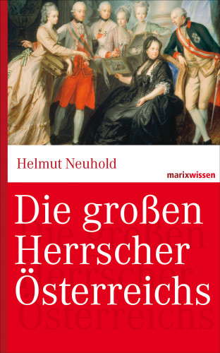 Helmut Neuhold: Die großen Herrscher Österreichs