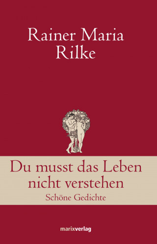 Rainer Maria Rilke: Du musst das Leben nicht verstehen