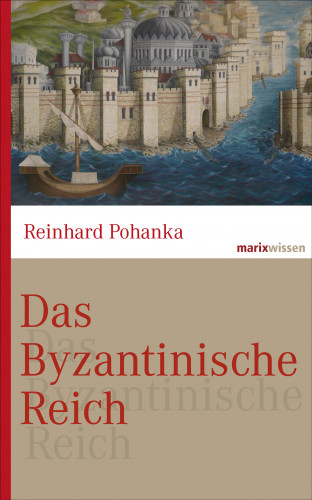 Reinhard Pohanka: Das Byzantinische Reich