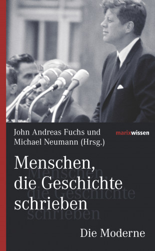 John Andreas Fuchs: Menschen, die Geschichte schrieben Die Moderne