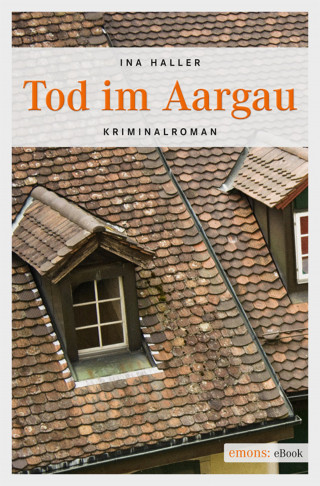 Ina Haller: Tod im Aargau