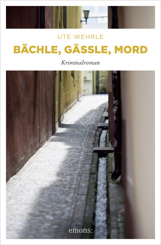 Ute Wehrle: Bächle, Gässle, Mord