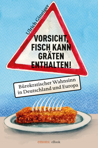 Ulrich Gineiger: Vorsicht, Fisch kann Gräten enthalten