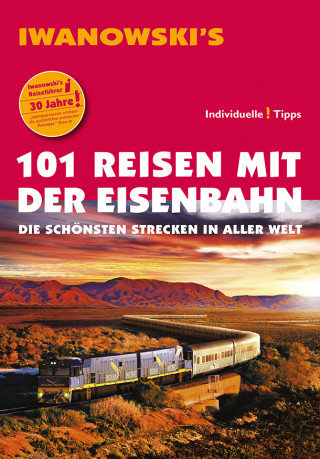 Armin E. Möller: 101 Reisen mit der Eisenbahn - Reiseführer von Iwanowski
