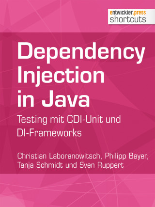 Christian Laboranowitsch, Philipp Bayer, Tanja Schmidt, Sven Ruppert: Dependency Injection in Java