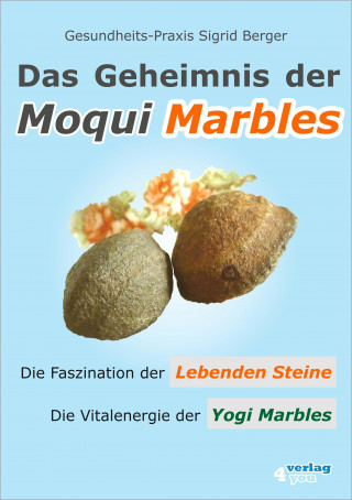 Sigrid Berger: Das Geheimnis der Moqui Marbles. Die Faszination der Lebenden Steine.