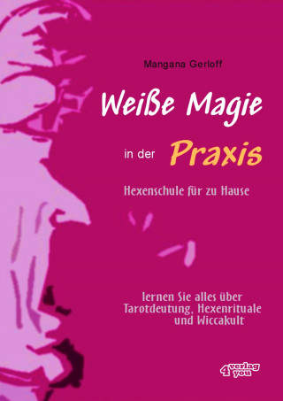 Mangana Gerloff: Weiße Magie in der Praxis - Hexenschule für zu Hause