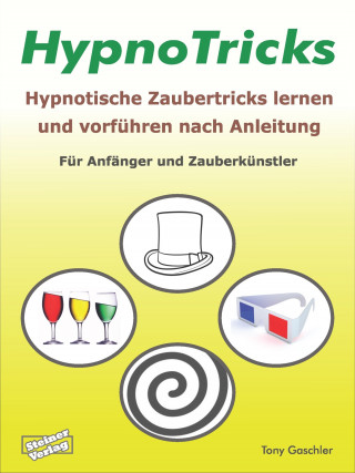Tony Gaschler: HypnoTricks: Hypnotische Zaubertricks lernen und vorführen nach Anleitung.