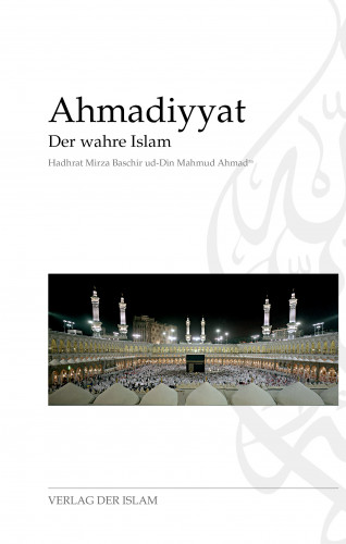 Hadhrat Mirza Baschir ud-Din Mahmud Ahmad: Ahmadiyyat - Der wahre Islam