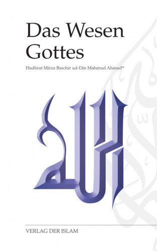 Hadhrat Mirza Baschir ud-Din Mahmud Ahmad: Das Wesen Gottes