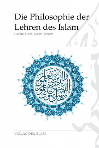 Hadhrat Mirza Ghulam Ahmad: Die Philosophie der Lehren des Islam