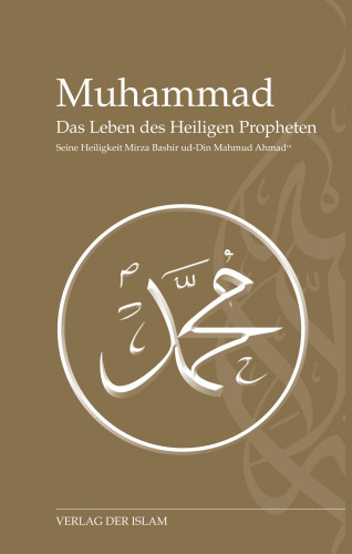 Hadhrat Mirza Baschir ud-Din Mahmud Ahmad: Muhammad - Das Leben des Heiligen Propheten