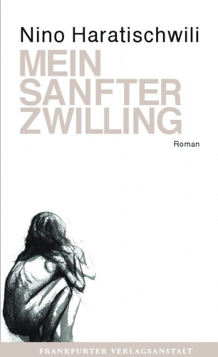 Nino Haratischwili: Mein sanfter Zwilling