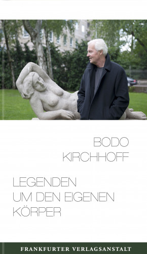 Bodo Kirchhoff: Legenden um den eigenen Körper