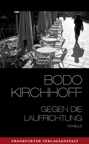 Bodo Kirchhoff: Gegen die Laufrichtung