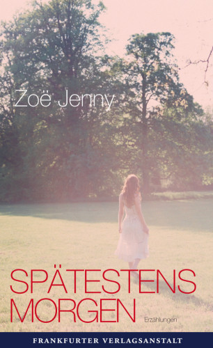 Zoë Jenny: Spätestens morgen