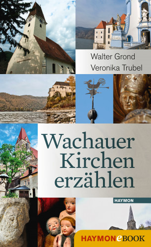Walter Grond, Veronika Trubel: Wachauer Kirchen erzählen