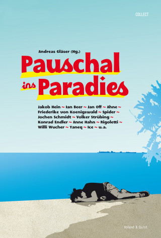 Jakob Hein, Ian Beer, Jan Off, Ahne, Friederike von Koenigswald, Andreas Krenzke, Jochen Schmidt, Volker Strübing, Konrad Endler, Anne Hahn, Rigoletti, Willi Wucher, Yaneq, Ice: Pauschal ins Paradies