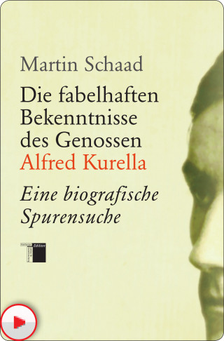 Martin Schaad: Die fabelhaften Bekenntnisse des Genossen Alfred Kurella