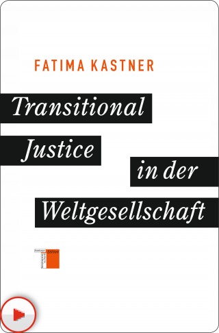 Fatima Kastner: Transitional Justice in der Weltgesellschaft