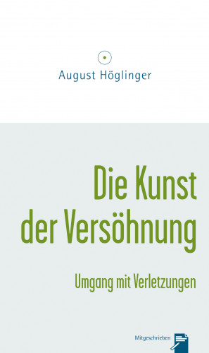 Dr. August Höglinger: Die Kunst der Versöhnung und Umgang mit Verletzungen