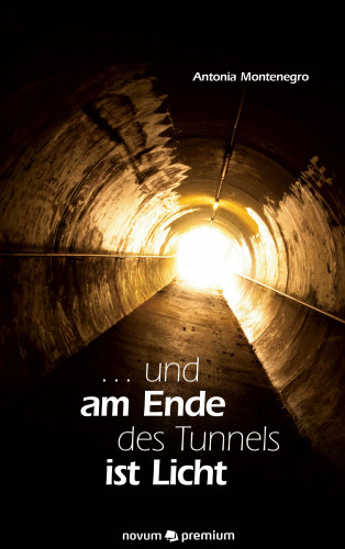 Antonia Montenegro: ... und am Ende des Tunnels ist Licht