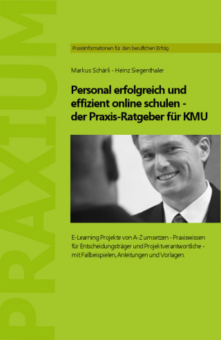 Markus Schaerli, Heinz Siegenthaler: Personal erfolgreich und effizient online schulen - der Praxis-Ratgeber für KMU