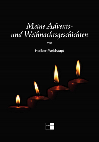 Heribert Weishaupt: Meine Advents- und Weihnachtsgeschichten