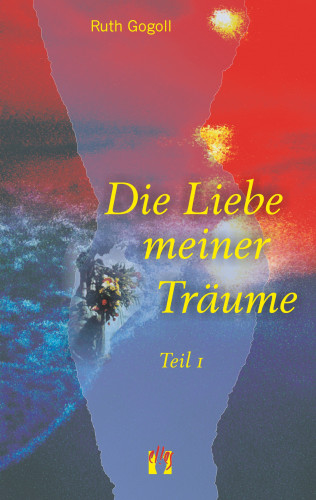 Ruth Gogoll: Die Liebe meiner Träume (Teil 1)