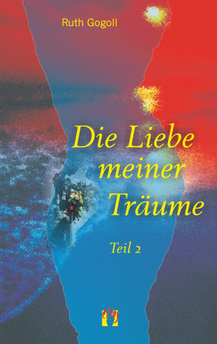 Ruth Gogoll: Die Liebe meiner Träume (Teil 2)