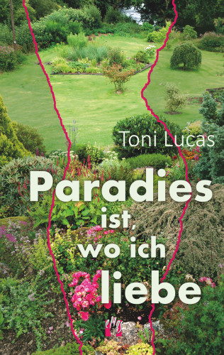 Toni Lucas: Paradies ist, wo ich liebe
