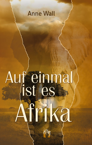 Anne Wall: Auf einmal ist es Afrika