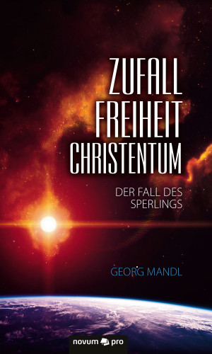 Georg Mandl: Zufall - Freiheit - Christentum