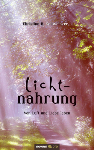 Christine R. Schweinzer: Lichtnahrung