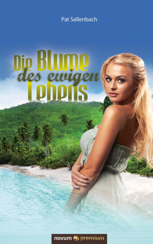 Pat Sallenbach: Die Blume des ewigen Lebens