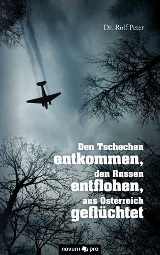 Dr. Rolf Peter: Den Tschechen entkommen, den Russen entflohen, aus Österreich geflüchtet