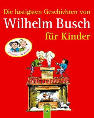 Wilhelm Busch: Die lustigsten Geschichten von Wilhelm Busch für Kinder